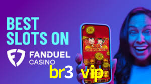 br3 vip